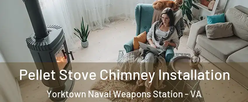 Pellet Stove Chimney Installation Yorktown Naval Weapons Station - VA