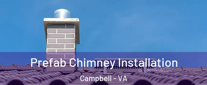 Prefab Chimney Installation Campbell - VA