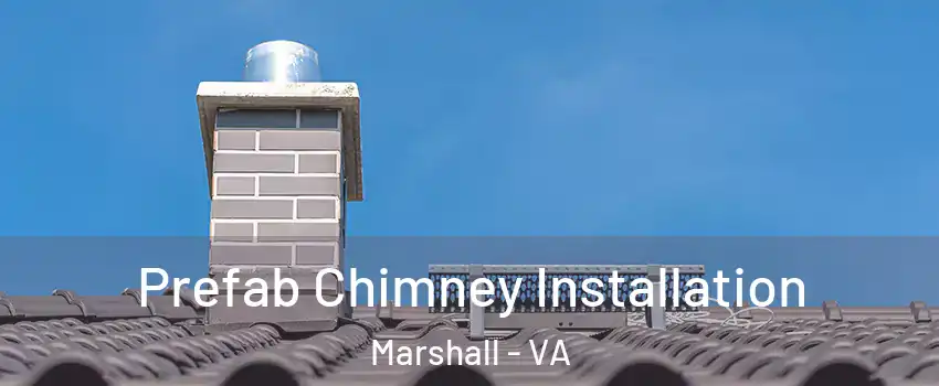 Prefab Chimney Installation Marshall - VA