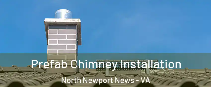 Prefab Chimney Installation North Newport News - VA