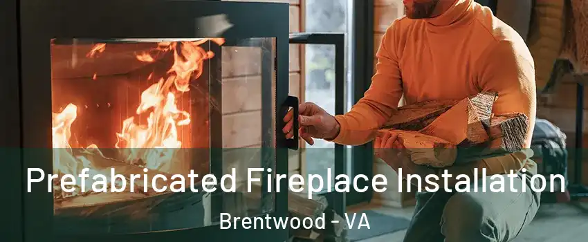 Prefabricated Fireplace Installation Brentwood - VA