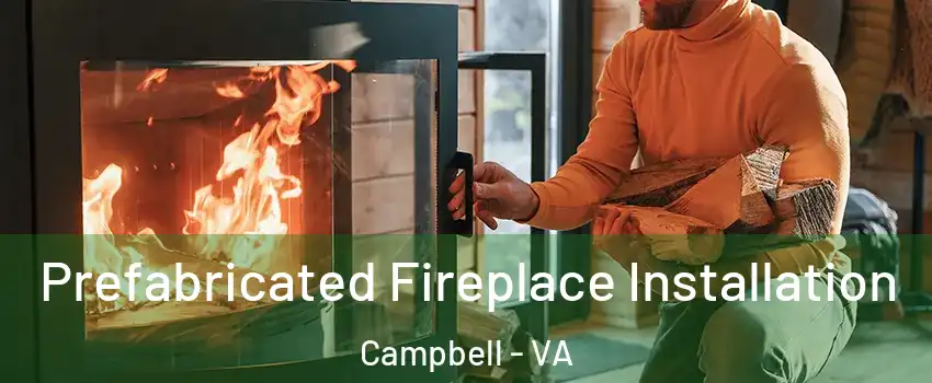 Prefabricated Fireplace Installation Campbell - VA