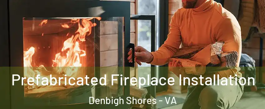 Prefabricated Fireplace Installation Denbigh Shores - VA