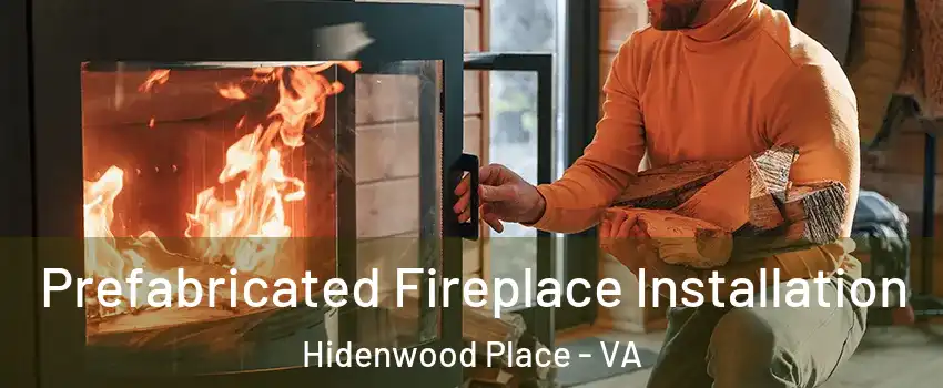 Prefabricated Fireplace Installation Hidenwood Place - VA