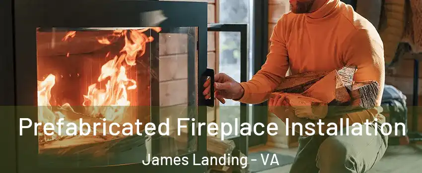 Prefabricated Fireplace Installation James Landing - VA