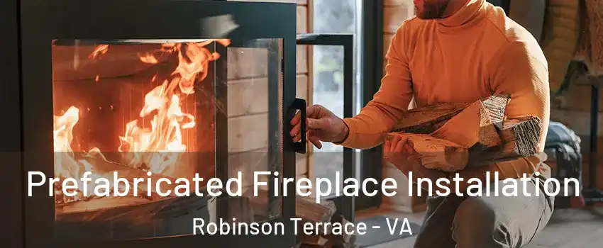 Prefabricated Fireplace Installation Robinson Terrace - VA