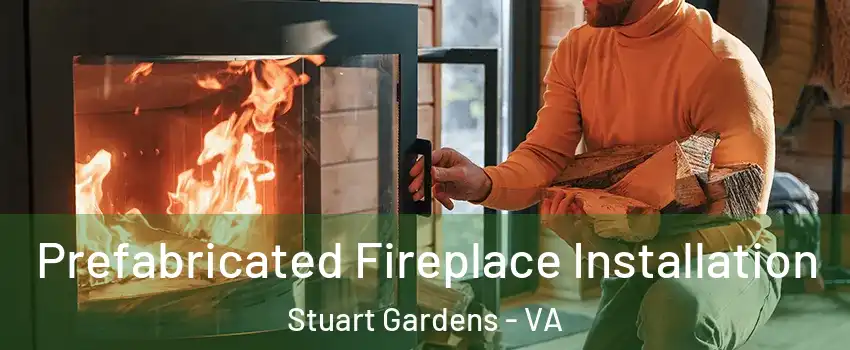 Prefabricated Fireplace Installation Stuart Gardens - VA