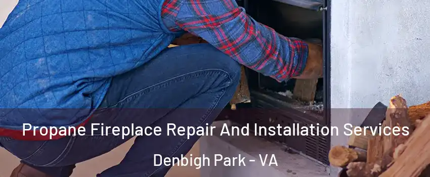 Propane Fireplace Repair And Installation Services Denbigh Park - VA