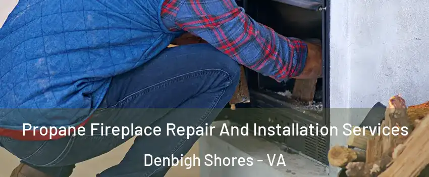 Propane Fireplace Repair And Installation Services Denbigh Shores - VA