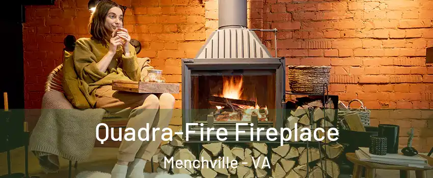 Quadra-Fire Fireplace Menchville - VA