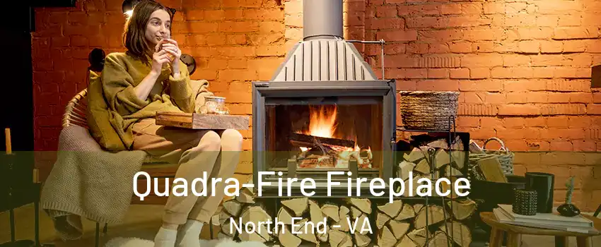 Quadra-Fire Fireplace North End - VA