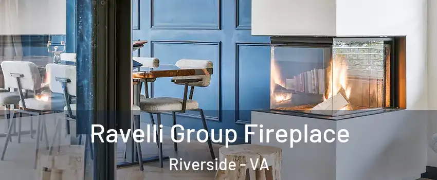 Ravelli Group Fireplace Riverside - VA