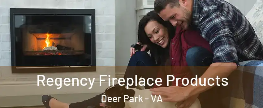 Regency Fireplace Products Deer Park - VA