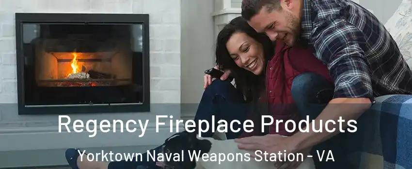 Regency Fireplace Products Yorktown Naval Weapons Station - VA