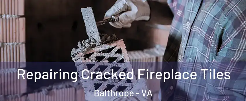 Repairing Cracked Fireplace Tiles Balthrope - VA