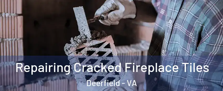 Repairing Cracked Fireplace Tiles Deerfield - VA