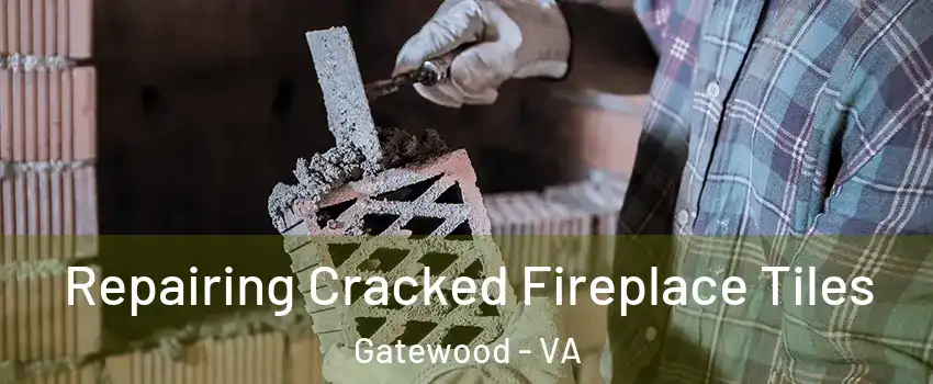 Repairing Cracked Fireplace Tiles Gatewood - VA