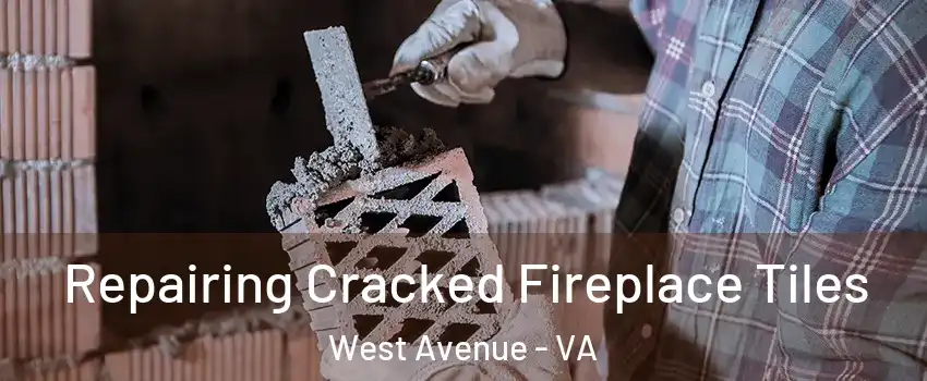 Repairing Cracked Fireplace Tiles West Avenue - VA