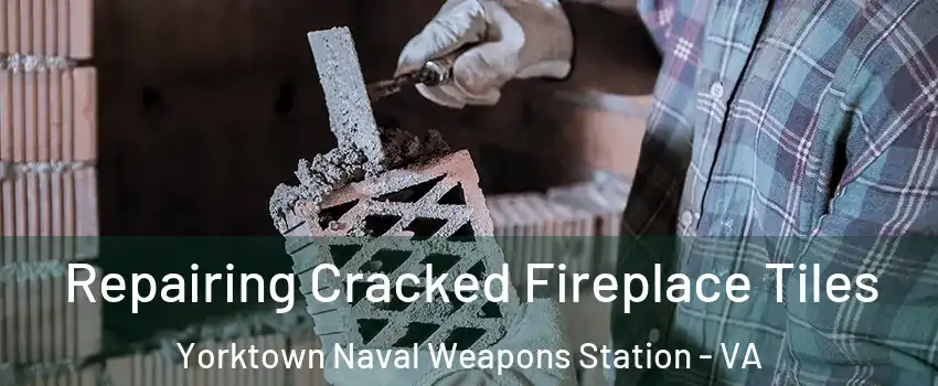 Repairing Cracked Fireplace Tiles Yorktown Naval Weapons Station - VA