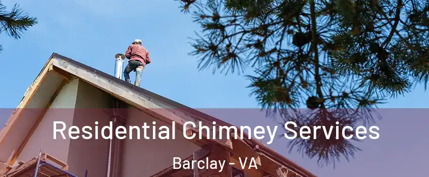 Residential Chimney Services Barclay - VA