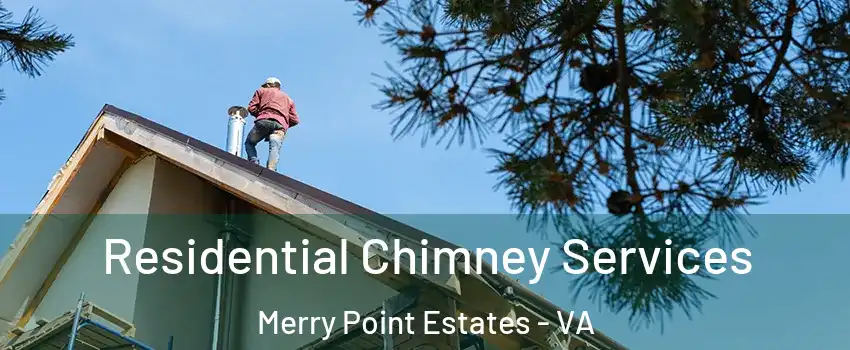 Residential Chimney Services Merry Point Estates - VA