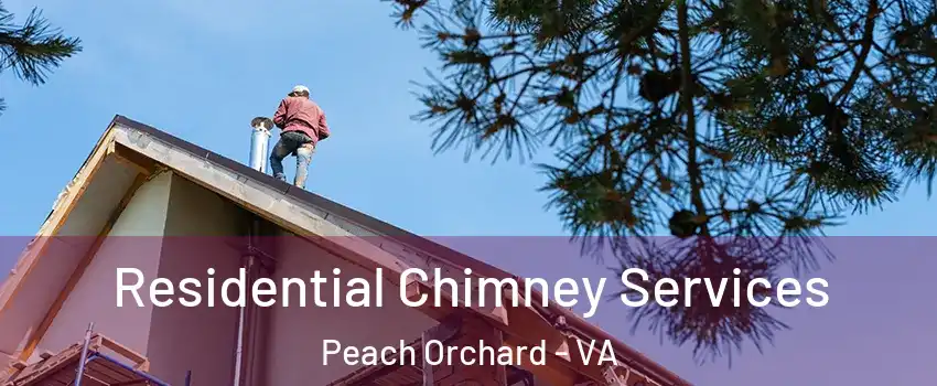 Residential Chimney Services Peach Orchard - VA