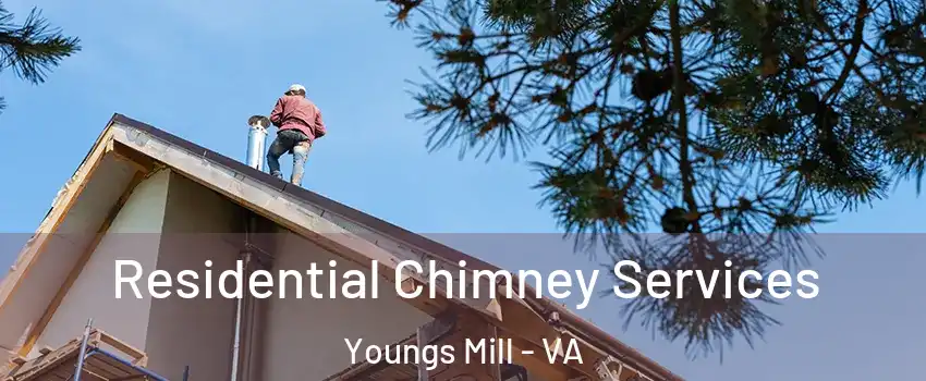 Residential Chimney Services Youngs Mill - VA