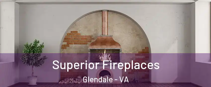 Superior Fireplaces Glendale - VA