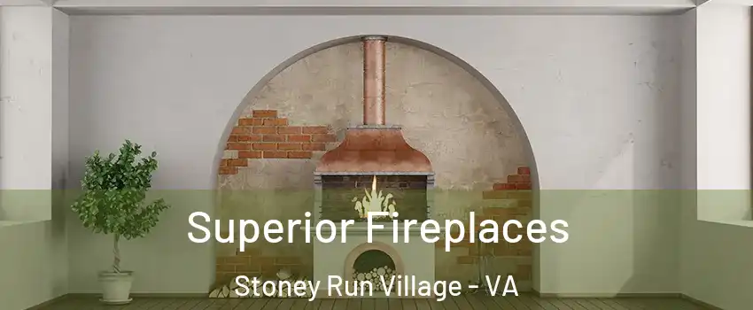 Superior Fireplaces Stoney Run Village - VA