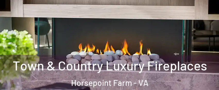 Town & Country Luxury Fireplaces Horsepoint Farm - VA