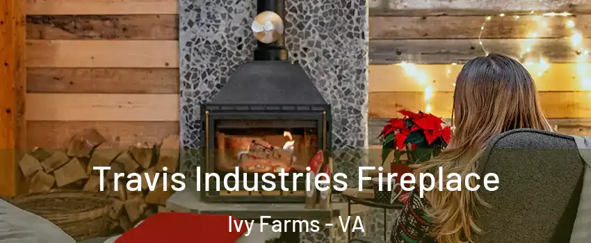 Travis Industries Fireplace Ivy Farms - VA