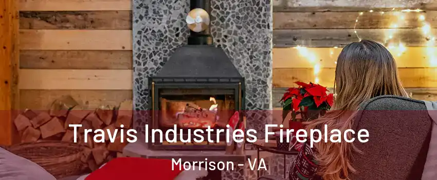 Travis Industries Fireplace Morrison - VA