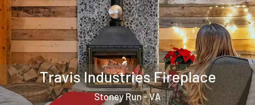 Travis Industries Fireplace Stoney Run - VA