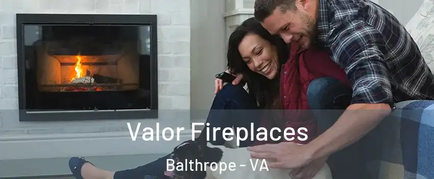 Valor Fireplaces Balthrope - VA