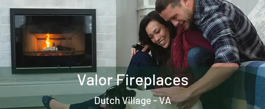 Valor Fireplaces Dutch Village - VA