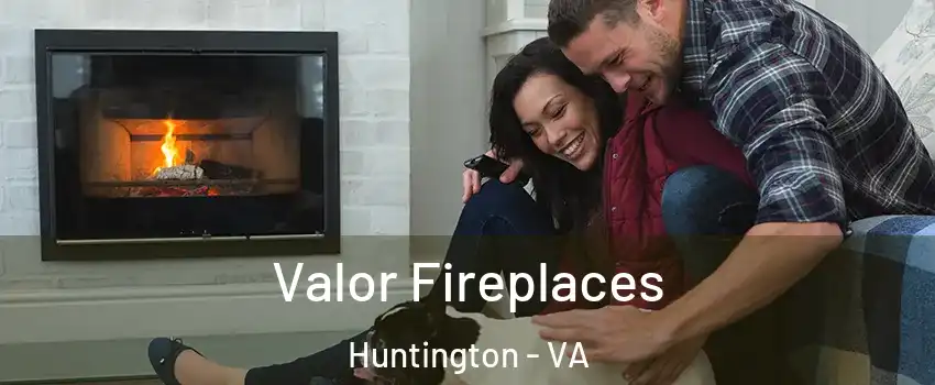 Valor Fireplaces Huntington - VA