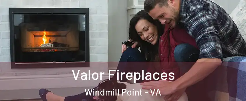 Valor Fireplaces Windmill Point - VA