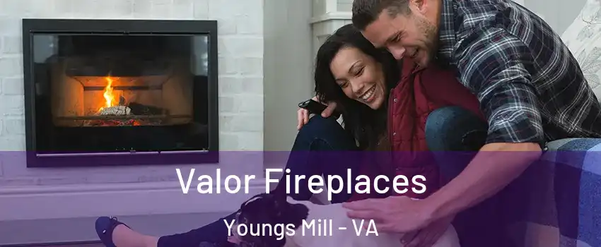 Valor Fireplaces Youngs Mill - VA