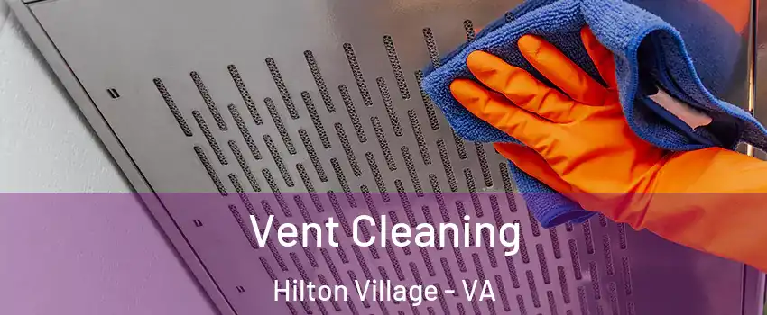 Vent Cleaning Hilton Village - VA