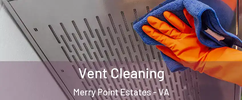 Vent Cleaning Merry Point Estates - VA