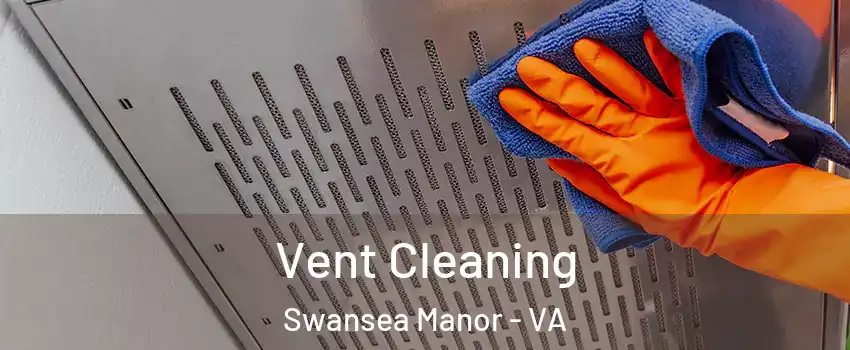 Vent Cleaning Swansea Manor - VA