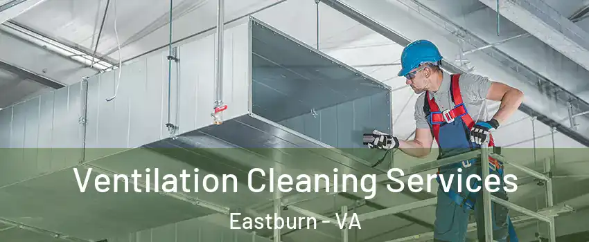 Ventilation Cleaning Services Eastburn - VA