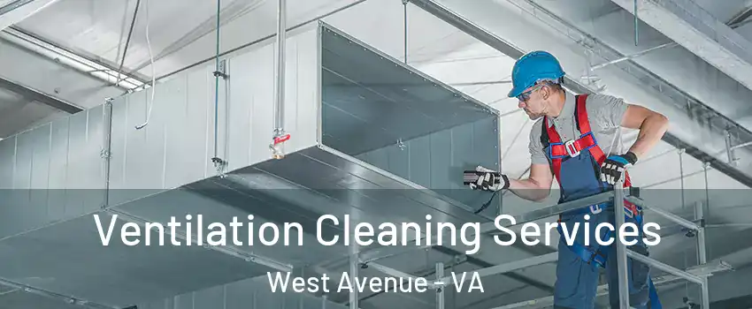 Ventilation Cleaning Services West Avenue - VA