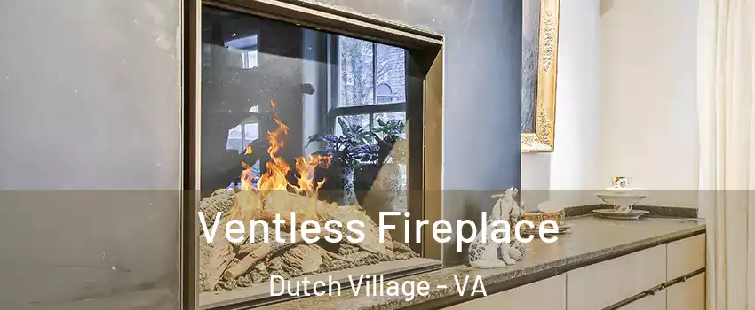 Ventless Fireplace Dutch Village - VA