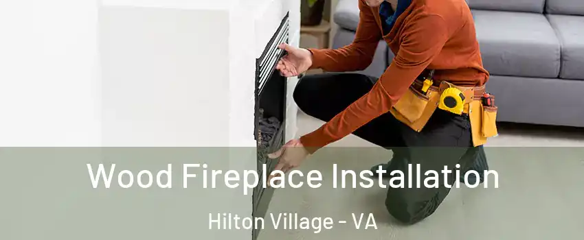 Wood Fireplace Installation Hilton Village - VA