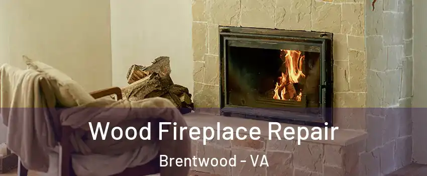 Wood Fireplace Repair Brentwood - VA