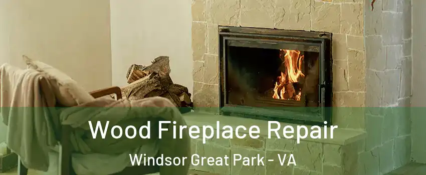 Wood Fireplace Repair Windsor Great Park - VA