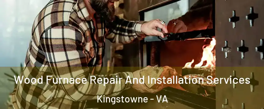 Wood Furnace Repair And Installation Services Kingstowne - VA