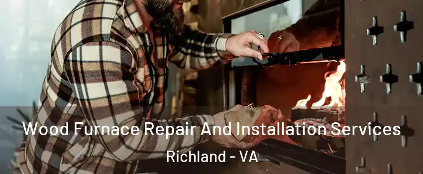 Wood Furnace Repair And Installation Services Richland - VA