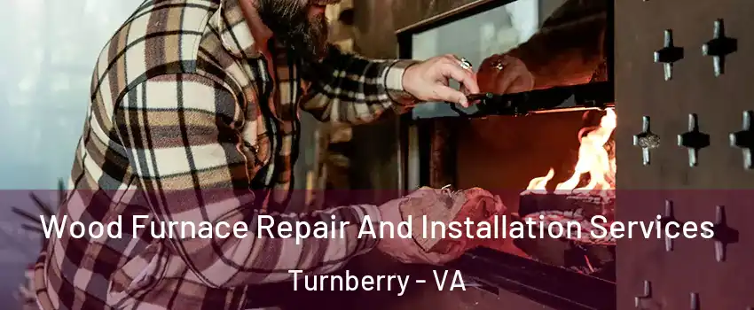 Wood Furnace Repair And Installation Services Turnberry - VA